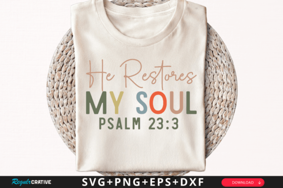 He Restores My Soul Psalm Svg: Graphics & T-Shirt Designs