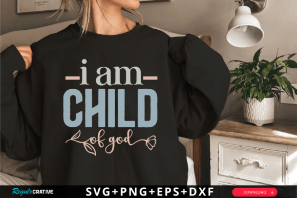 I Am Child of God Svg Graphics & T-Shirt Designs