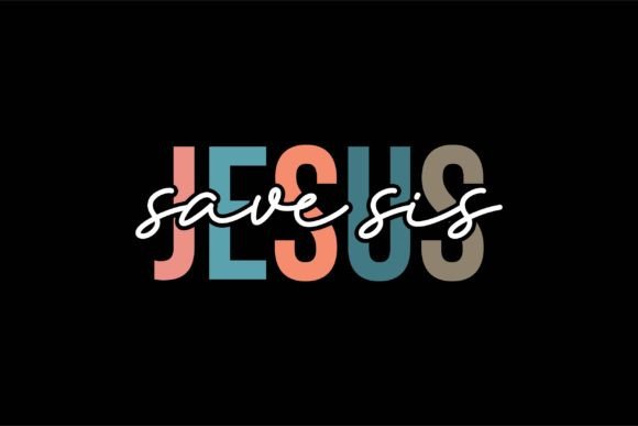 Jesus Save Sis Graphics for T-Shirt Designs