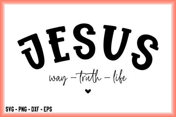 Jesus Way Truth Life SVG: Graphics & T-Shirt Designs