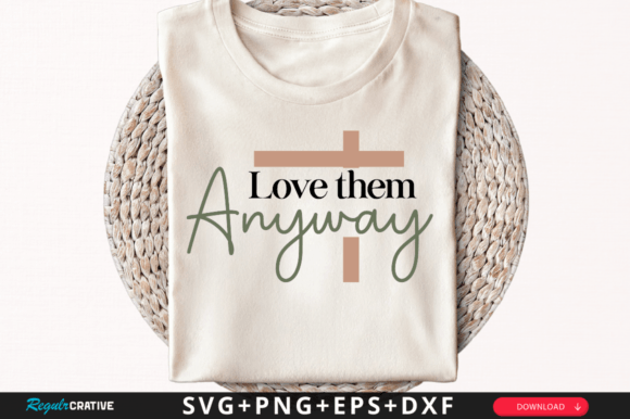 Love Them Anyway Svg: Christian Graphics & T-Shirt Designs