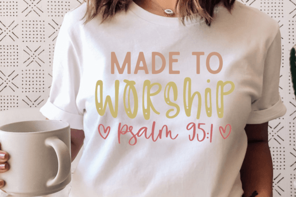 Made to Worship Psalm Svg: Graphics & T-Shirt Designs