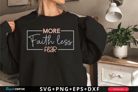 More Faith Less Fear Svg: Graphics & T-Shirt Designs