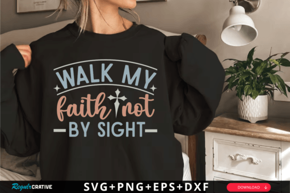 Walk My Faith Svg: Graphics & T-Shirt Designs